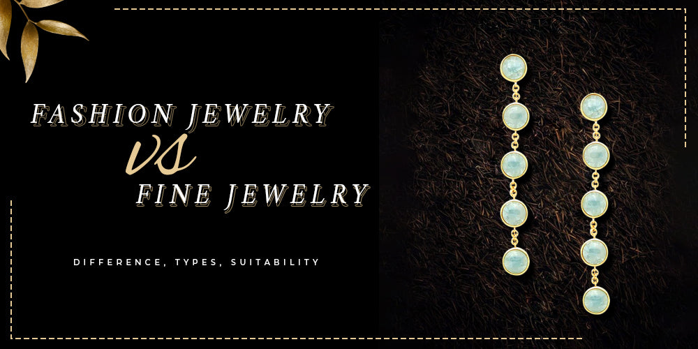 Fashion Jewelry vs. Fine Jewelry Difference, Types, Suitability