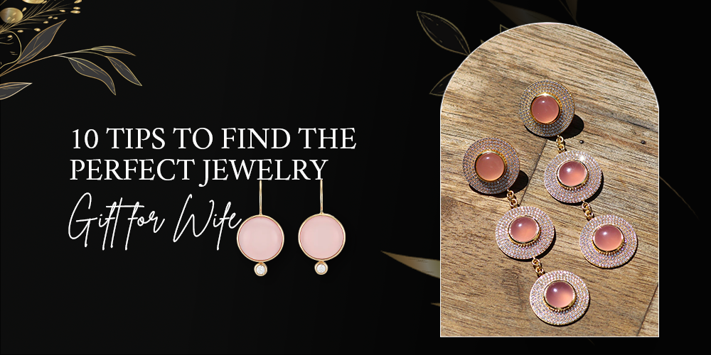 10 Tips to Find the Perfect Jewelry Gift for Wife